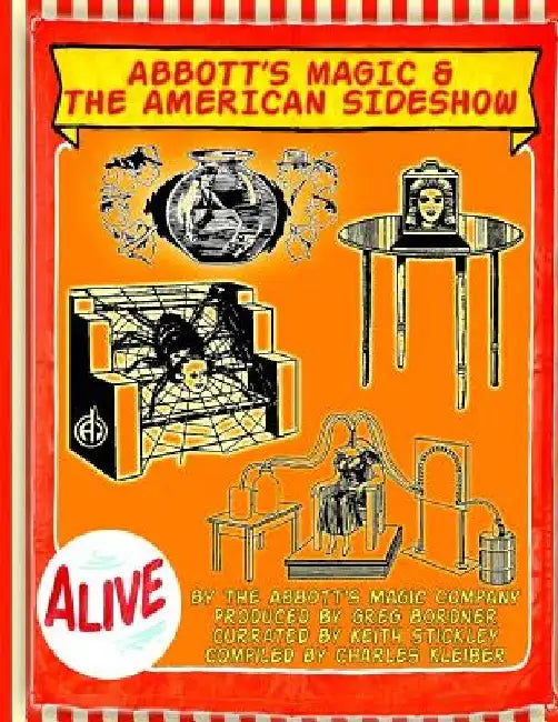 Abbott's Magic And The American Side Show: Step Right Up - You Have To See It To Believe It! by Greg Bordner