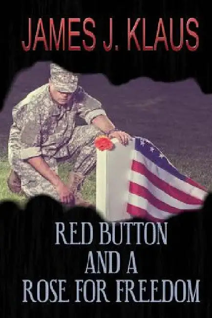 Red Button and a Rose for Freedom by James J. Klaus