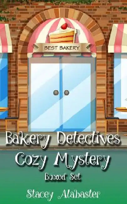 Bakery Detectives Cozy Mystery Boxed Set (Books 4 - 6) by Stacey Alabaster