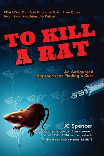 To Kill a Rat: An Antiquated Approach for Finding a Cure by Spencer