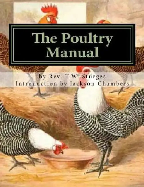The Poultry Manual: A Complete Guide For the Poultry Breeder and Exhibitor by Jackson Chambers