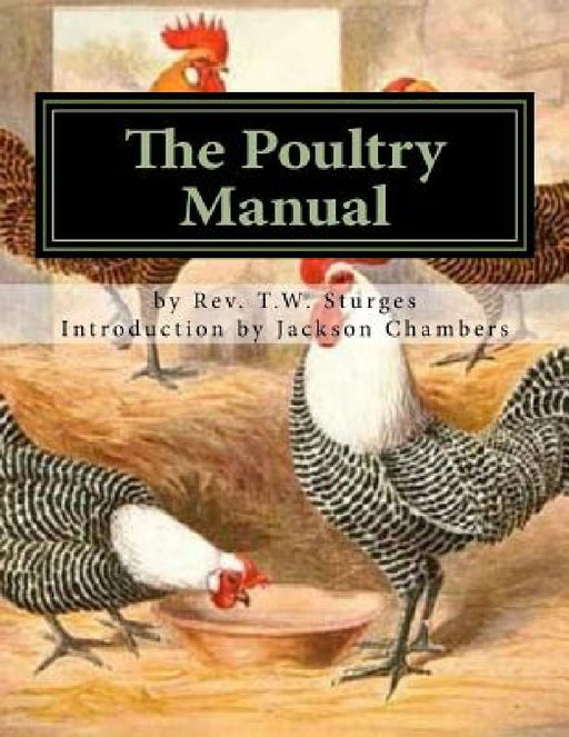 The Poultry Manual: A Complete Guide For the Poultry Breeder and Exhibitor by Jackson Chambers