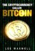 The Cryptocurrency Called Bitcoin: 2017 Beginner's Guide To Bitcoin by Lee Maxwell