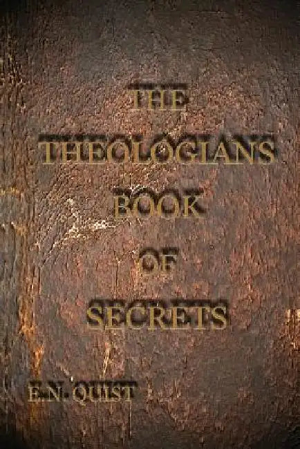 The Theologians Book of Secrets: The Isaiah Code by E. N. Quist