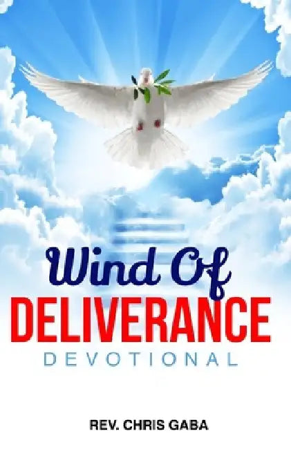 Wind of Deliverance Devotional: A devotional manual for endtime warriors by Chris Gaba