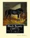 Black Beauty (1877). By: Anna Sewell: Black Beauty: The Autobiography of a Horse, first published November 24, 1877, is Anna Sewell's only nove by Anna Sewell