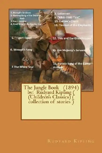 The Jungle Book (1894) by: Rudyard Kipling ( (Children's Classics) ( collection of stories ) by Rudyard Kipling
