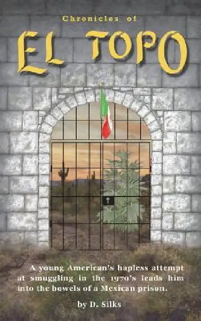Chronicles of El Topo: Adventures in Smuggling by D. Silks