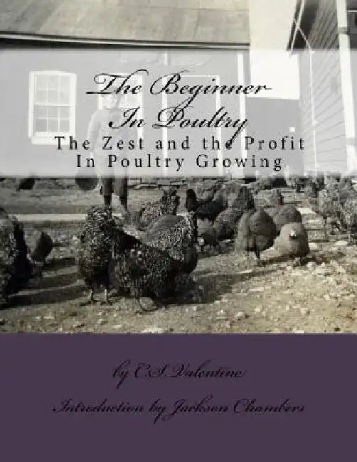 The Beginner In Poultry: The Zest and the Profit In Poultry Growing by Jackson Chambers