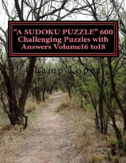A SUDOKU PUZZLE 600 Challenging Puzzles with Answers Volume16 to18: "A SUDOKU PUZZLE" 600 Challenging Puzzles with Answers Volume16 to18 by Champ Lopez