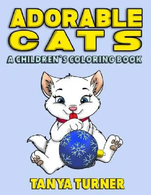 Adorable Cats: A Children's Coloring Book by Tanya Turner