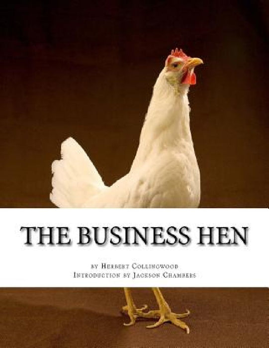 The Business Hen: Raising and Breeding Laying Hens by Jackson Chambers