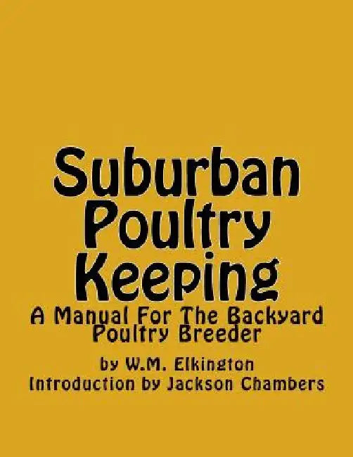 Suburban Poultry Keeping: A Manual For The Backyard Poultry Breeder by Jackson Chambers