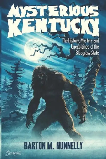 Mysterious Kentucky Vol. 1: The History, Mystery and Unexplained of the Bluegrass State by Barton M. Nunnelly