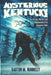 Mysterious Kentucky Vol. 1: The History, Mystery and Unexplained of the Bluegrass State by Barton M. Nunnelly