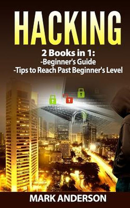 HACKING: 2 Books in 1: Beginners Guide and Advanced Tips by Anderson