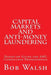 Capital Markets and Anti-money Laundering: Hands-on Guide for AML Compliance Professionals by Bob Walsh