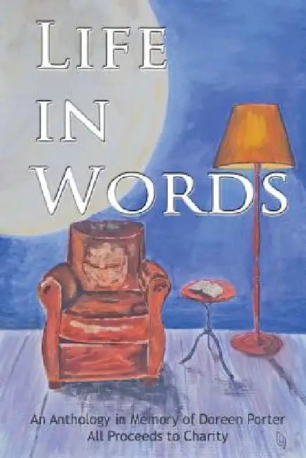 Life in Words: An anthology of short stories, flash fiction and poetry from Doreen's Creative Writers by Doreen Porter