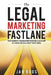 The Legal Marketing Fastlane: Your Roadmap to Generating Real Leads in 72 Hours or Less, Even If You're Small by Jan Roos