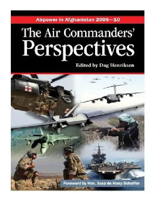 Airpower in Afghanistan 2005-10 The Air Commanders' Perspectives by Dag Henriksen