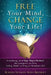 Free Your Mind: Change Your Life by Karen Frances Maya Bromley