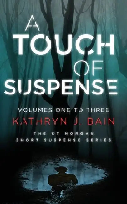 A Touch of Suspense: (Featuring Volumes 1 ? 3 of The KT Morgan Short Suspense Series) by Kathryn J. Bain