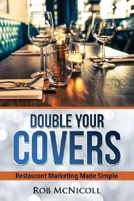 Double Your Covers: Restaurant Marketing Made Simple by Rob McNicoll Mba