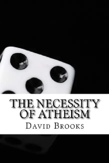 The Necessity of Atheism: Classic literature by David Marshall Brooks