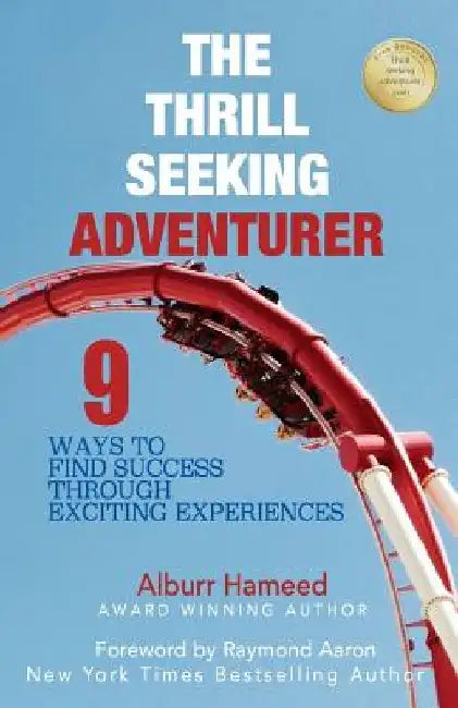 The Thrill Seeking Adventurer: 9 Ways to Find Success Through Exciting Experiences by Raymond Aaron