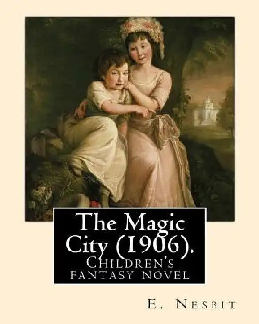 The Magic City (1906). By: E. Nesbit: Children's fantasy novel by E. Nesbit