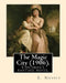 The Magic City (1906). By: E. Nesbit: Children's fantasy novel by E. Nesbit