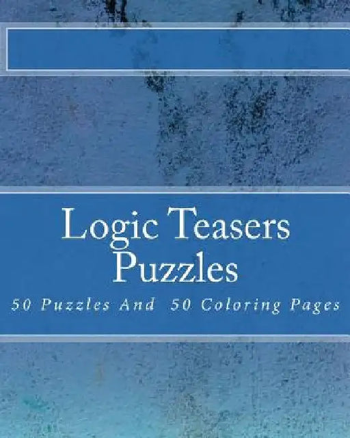 Logic Teasers Puzzles: 50 Puzzles And 50 Insprirational Coloring Pages by Debra Kail