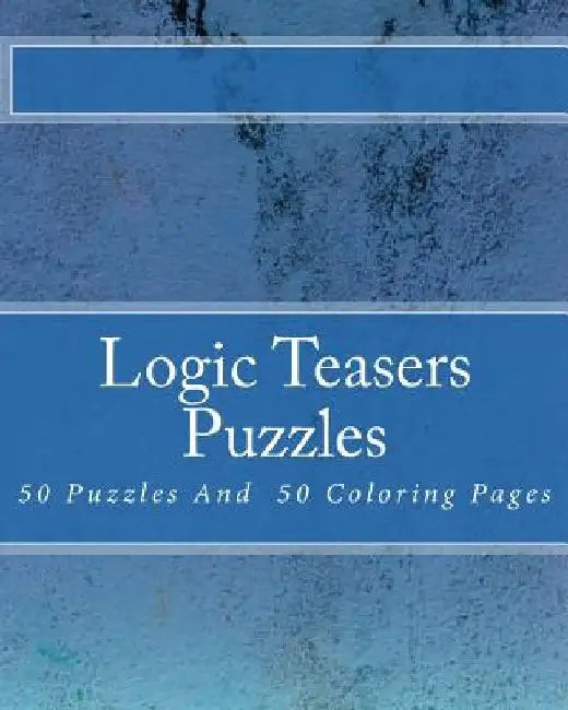 Logic Teasers Puzzles: 50 Puzzles And 50 Insprirational Coloring Pages by Debra Kail
