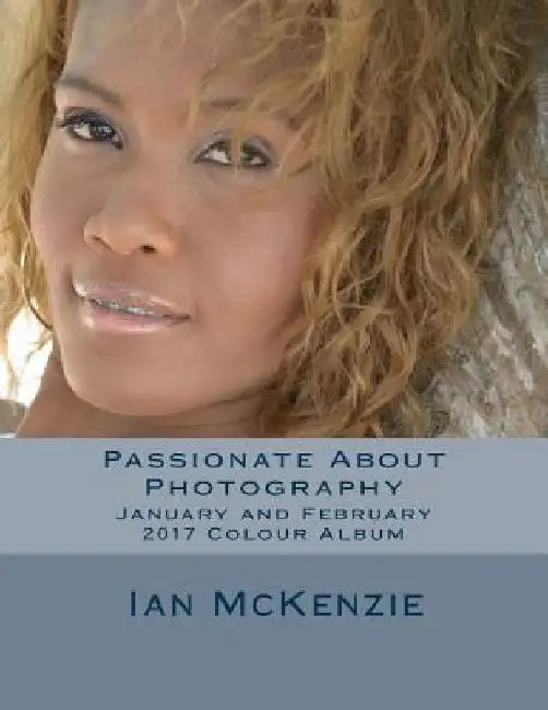 Passionate About Photography: January and February 2017 Colour Album by Ian McKenzie