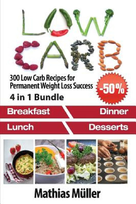 Low Carb Recipes: 300 Low Carb Recipes for Permanent Weight Loss Success by Mathias Müller