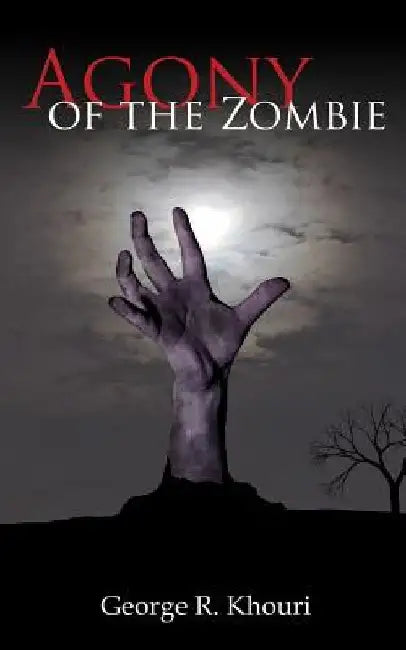 Agony of the Zombie by George R. Khouri