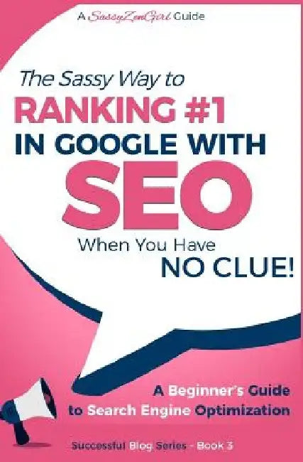 SEO - The Sassy Way of Ranking #1 in Google - when you have NO CLUE!: Beginner's Guide to Search Engine Optimization and Internet Marketing by Gundi Gabrielle