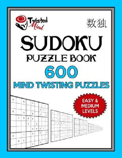 Sudoku Puzzle Book, 600 Mind Twisting Puzzles, Easy and Medium Levels: Improve Your Sudoku Game With This Two Level Book by Twisted Mind