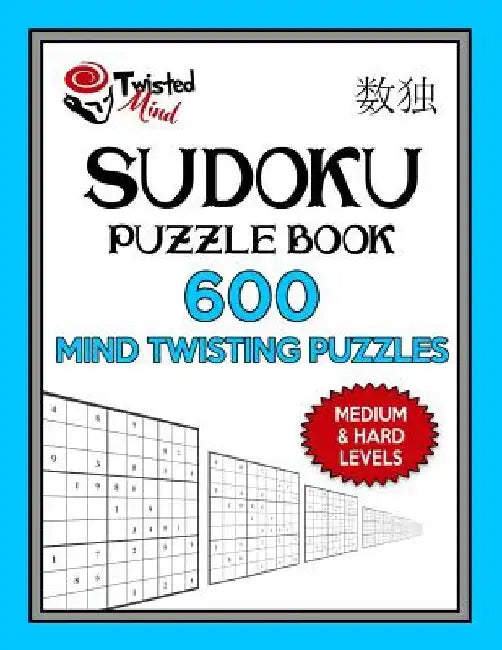 Sudoku Puzzle Book, 600 Mind Twisting Puzzles, Medium and Hard Levels: Improve Your Sudoku Game With This Two Level Book by Twisted Mind