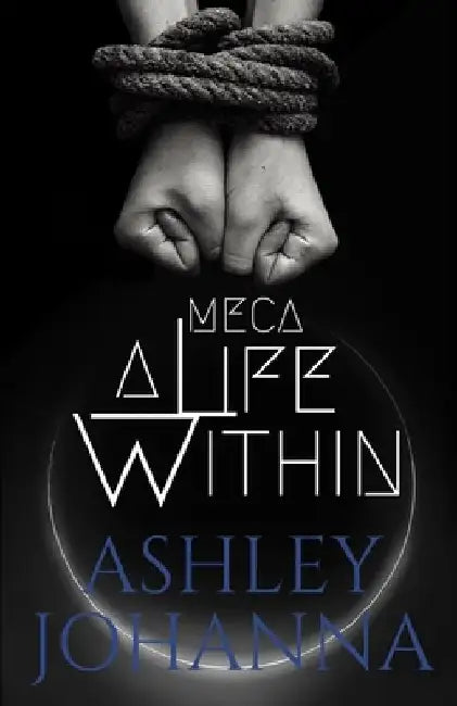 Meca: A Life Within by Ashley Johanna