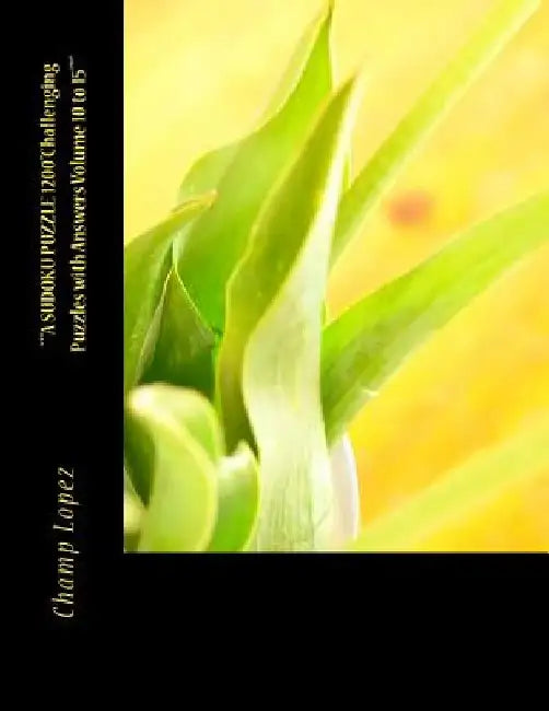 *A SUDOKU PUZZLE 1200"Challenging Puzzles with Answers Volume 10 to 15"*": "*"A SUDOKU PUZZLE 1200"Challenging Puzzles with Answers Volume 10 to 15" by Champ Lopez