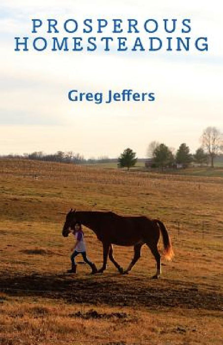 Prosperous Homesteading by Greg Jeffers