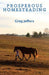 Prosperous Homesteading by Greg Jeffers
