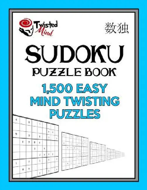 Sudoku Puzzle Book, 1,500 Easy Mind Twisting Puzzles: Jumbo Size Book One Level of Difficulty With No Wasted Puzzles by Twisted Mind