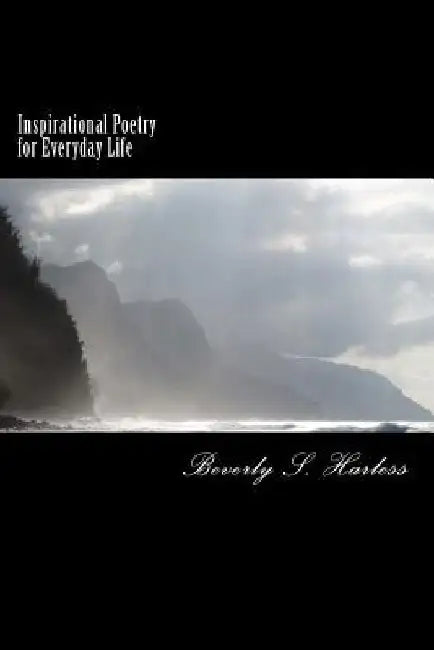Inspirational Poetry for Everyday Life by Beverly S. Harless