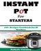 INSTANT POT For STARTERS: 100+ Recipes Cookbook For IP Newbies by Emily Cook