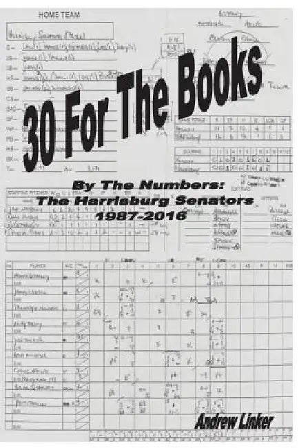 30 For The Books: By The Numbers, The Harrisburg Senators, 1987-2016 by Andrew Linker