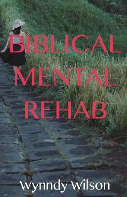 Biblical Mental Rehab by Wynndy P. Wilson