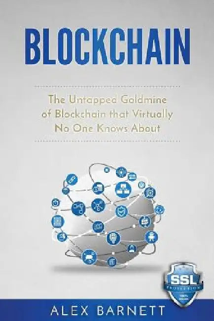 Blockchain: The Untapped Goldmine Of Blockchain That Virtually No One Knows About by Writers International Publishing