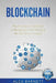 Blockchain: The Untapped Goldmine Of Blockchain That Virtually No One Knows About by Writers International Publishing